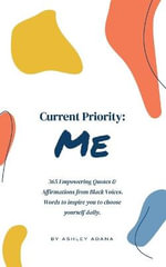 Current Priority : Me: 365 Empowering Quotes and Affirmations from Black Voices. Words to Inspire you to Choose Yourself Daily - Ashley Adana