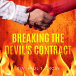 Breaking The Devil's Contract - Rev. Paul T. Cross