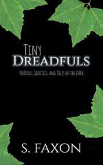 Tiny Dreadfuls : Horrors, Oddities, and Tales of the Dark - S. Faxon