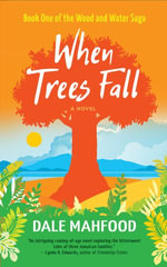 When Trees Fall : Wood and Water Saga, #1 - Dale Mahfood