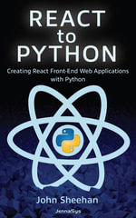 React to Python : Creating React Front-End Web Applications with Python - John Sheehan