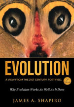 Evolution : A View from the 21st Century. Fortified. - James A. Shapiro