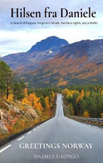 Hilsen fra Daniele, Greetings Norway : In Search of Purpose, Forgotten Friends, Northern Lights, and a Wallet - Daniele S. Longo