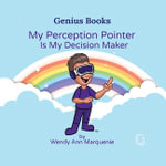 My Perception Pointer Is My Decision Maker - Wendy Ann Marquenie