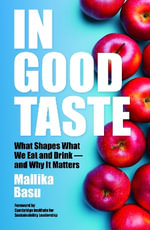In Good Taste : What Shapes What We Eat and Drink - and Why It Matters - Mallika Basu