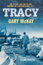 Tracy : The storm that wiped out Darwin on Christmas Day 1974 - Gary McKay