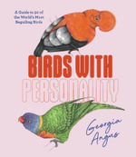 Birds with Personality : A Guide to 50 of the World's Most Beguiling Birds - Georgia Angus