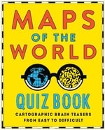 Maps of the World Quiz Book : Cartographic Brain Teasers from Easy to Difficult - Hardie Grant Explore