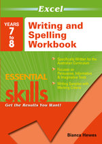 Excel Essential Skills Writing and Spelling Workbook Years 7-8 : Get the Results You Want! - Bianca Hewes