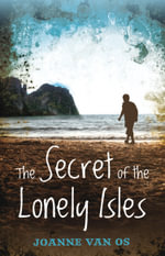 The Secret of the Lonely Isles - Joanne Van Os