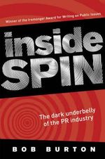Inside Spin : The dark underbelly of the PR industry - Bob Burton
