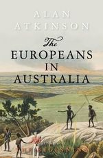 The Europeans in Australia : The Beginning : Volume 1 - Alan Atkinson