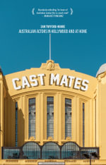 Cast Mates : Australian Actors in Hollywood and at Home - Sam Twyford-Moore