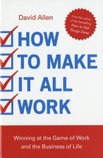 How to Make it All Work - David Allen