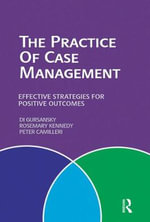The Practice of Case Management : Effective Strategies for Positive Outcomes - Di Gursansky