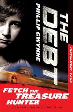 Fetch the Treasure Hunter : The Debt : Instalment Four - Phillip Gwynne