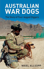 Australian War Dogs : Story of Four-legged Diggers - Nigel Allsopp