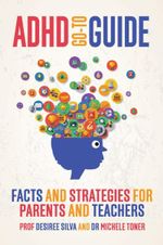 ADHD Go-To Guide : Facts and Strategies for Parents and Teachers - Desiree Silva