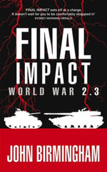 Final Impact : World War 2.3 - John Birmingham