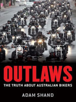 Outlaws : The truth about Australian bikers - Adam Shand