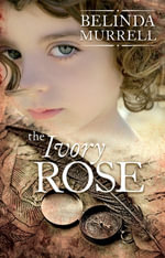 The Ivory Rose : Belinda Murrell Timeslip Books - Belinda Murrell