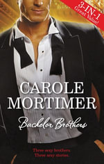 Bachelor Brothers - 3 Book Box Set : Bachelor Brothers Book 1 - Carole Mortimer