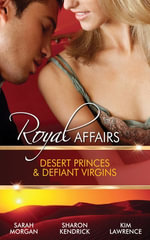 Royal Affairs : Desert Princes & Defiant Virgins - 3 Book Box Set, Volume 1 - Sarah Morgan