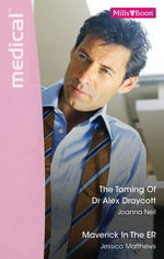 The Taming Of Dr Alex Draycott/Maverick In The ER : The Taming Of Dr Alex Draycott / Maverick In The ER - JOANNA NEIL