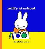 Miffy at School : Miffy Series - Dick Bruna