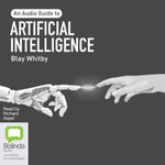 Artificial Intelligence : An Audio Guide - Blay Whitby