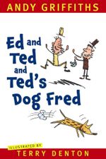 Ed and Ted and Ted's Dog Fred - Andy Griffiths