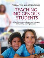 Teaching Indigenous Students : Cultural Awareness and Classroom Strategies for Improving Learning Outcomes - Thelma Perso