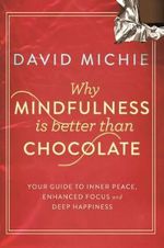 Why Mindfulness is Better than Chocolate - David Michie