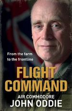 Flight Command : From the Farm to the Frontline - John Oddie