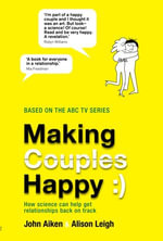 Making Couples Happy : How science can help get relationships back on track - John Aiken
