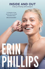Inside and Out : A Story of Family, Self and Sport - Erin Phillips