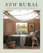 New Rural : Where to Find It and How to Create It - Ingrid Weir