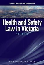 Health and Safety Law in Victoria : 4th edition - Breen Creighton