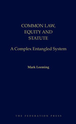 Common Law, Equity and Statute : A Complex Entangled System - Mark Leeming