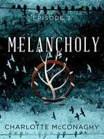 Melancholy : Episode 2 - Charlotte McConaghy
