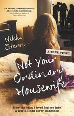 Not Your Ordinary Housewife : How the Man I Loved Led Me into a World I Had Never Imagined - Nikki Stern