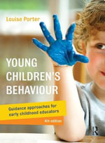 Young Children's Behaviour 4ed : Guidance Approaches for Early Childhood Educators - Louise Porter