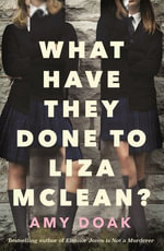 What Have They Done to Liza McLean? - Amy Doak