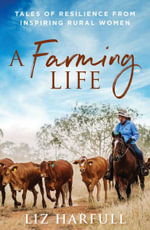 A Farming Life : Tales of resilience from inspiring rural women - Liz Harfull