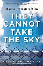 They Cannot Take the Sky : Stories from detention - Michael Green