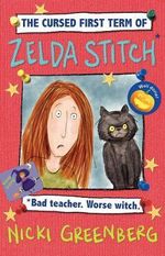 The  Cursed First Term of Zelda Stitch. Bad Teacher. Worse Witch. - Nicki Greenberg