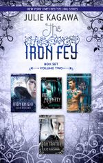 The Iron Fey Series Volume 2/The Iron Knight/Iron's Prophecy/The Lost Prince/The Iron Traitor : The Iron Fey Book 4 - Julie Kagawa