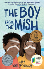 The Boy from the Mish : CBCA's Shortlist Older Readers 2022 - Gary Lonesborough