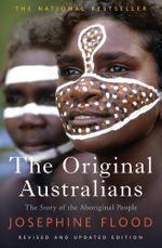 The Original Australians : The story of the Aboriginal People - Josephine Flood