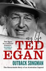 Outback Songman : My life - Ted Egan